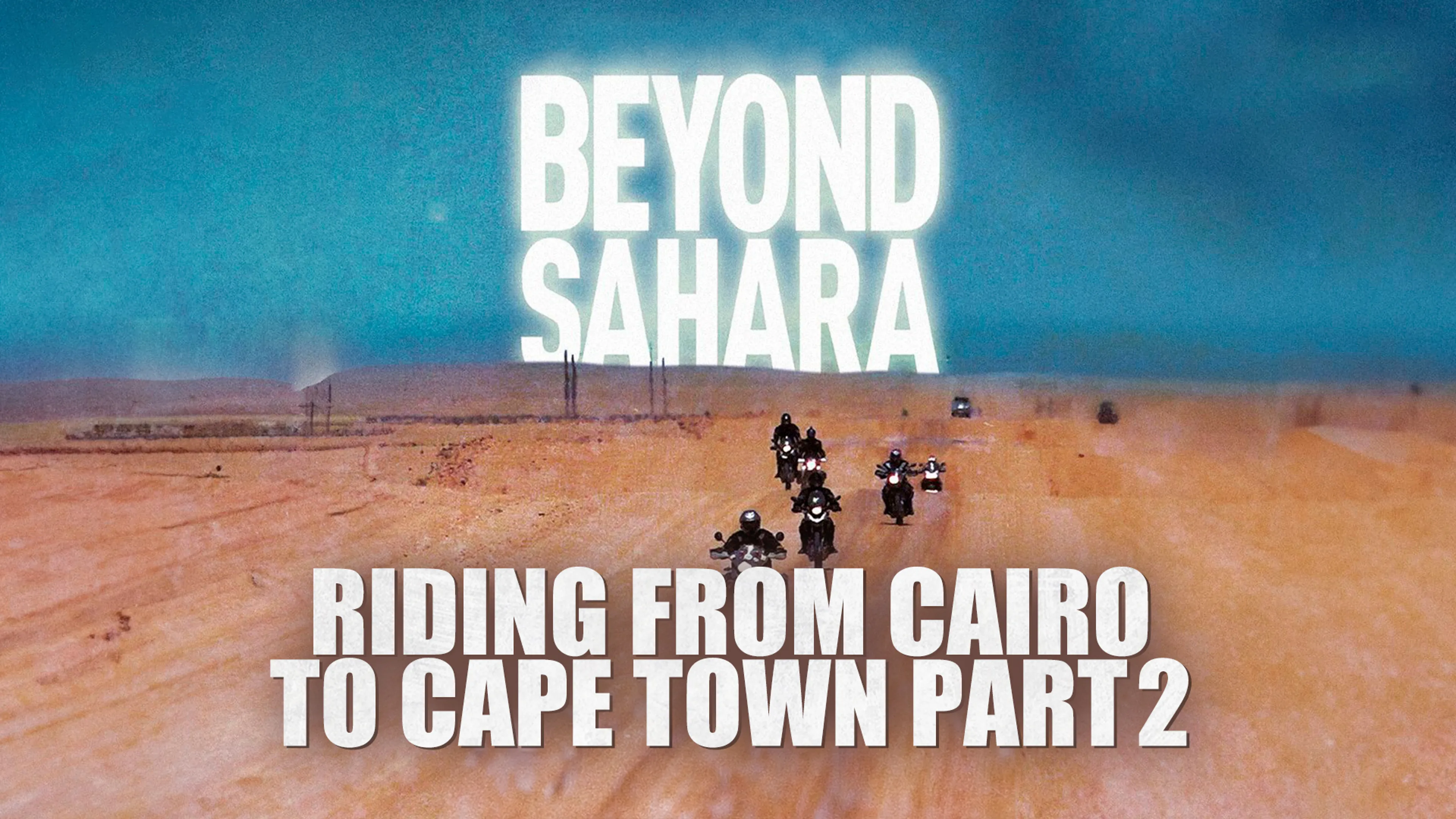 Beyond Sahara: Riding From Cairo to Cape Town Part 2 poster